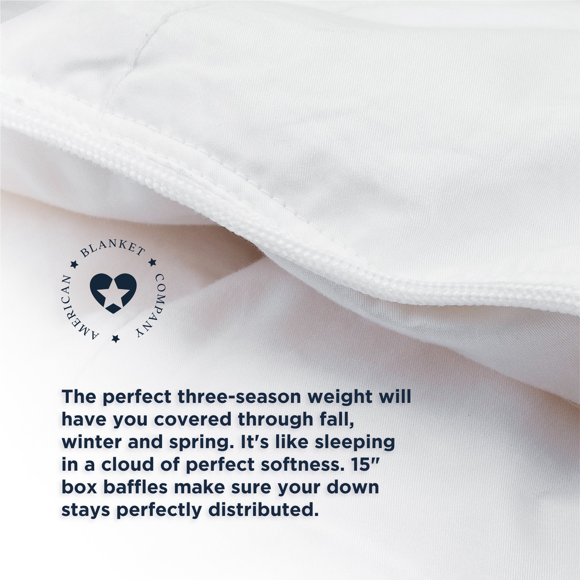 American Blanket Company - Luxury Hypoallergenic comforter - The perfect three-season weight will have you covered through fall, winter and spring. It's like sleeping in a cloud of perfect softness. 15" box baffles make sure your down stays perfectly distributed.