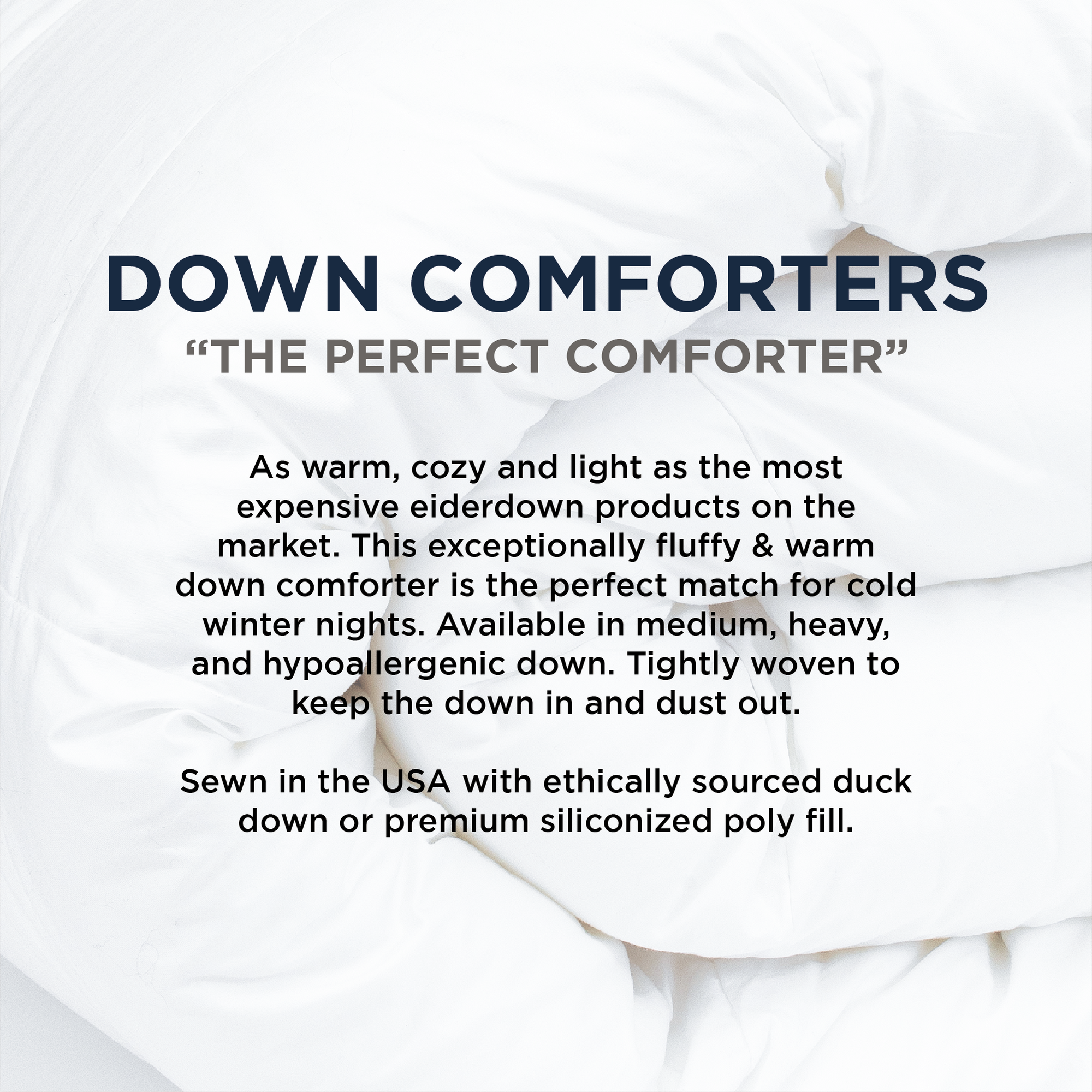 American Blanket Company - Luxury Hypoallergenic comforter - DOWN COMFORTERS
"THE PERFECT COMFORTER"
As warm, cozy and light as the most expensive eiderdown products on the market. This exceptionally fluffy & warm down comforter is the perfect match for cold winter nights. Available in medium, heavy, and hypoallergenic down. Tightly woven to keep the down in and dust out.
Sewn in the USA with ethically sourced duck down or premium siliconized poly fill.