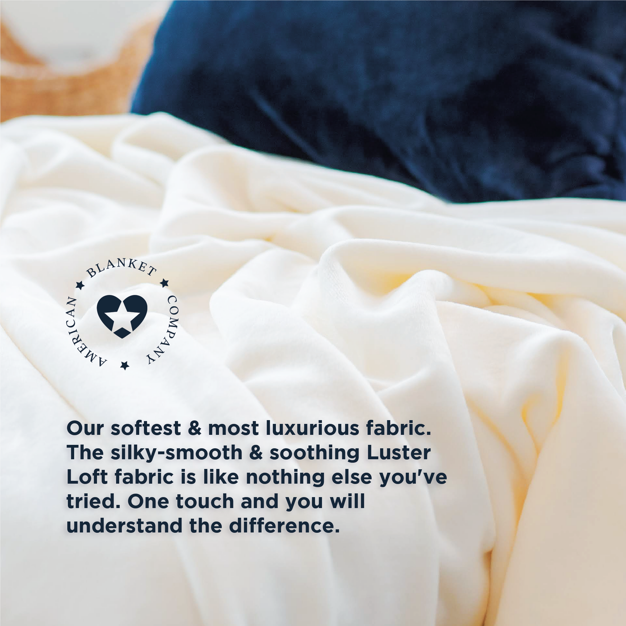 American Blanket Company - Luster Loft Fleece Oversized Blankets - Infographic Our softest & most luxurious fabric.
The silky-smooth & soothing Luster Loft fabric is like nothing else you've tried. One touch and you will understand the difference.